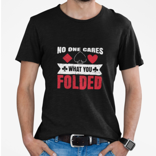 Poker T-Shirt No one cares what you Folded Men/Women