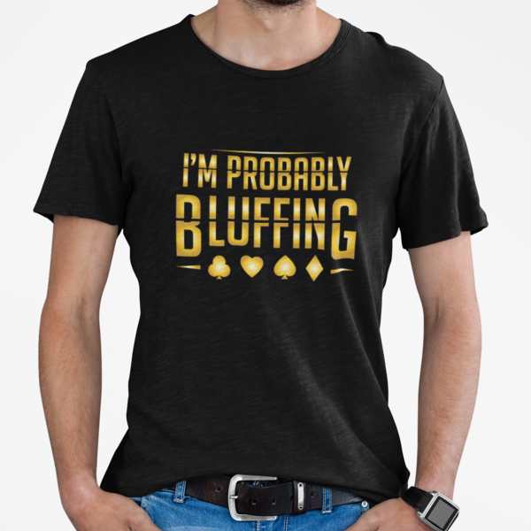Poker T-Shirt I'm probably Bluffing Men/Women